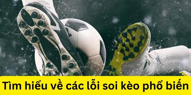 Các lỗi soi kèo phổ biến khiến người chơi thua cược