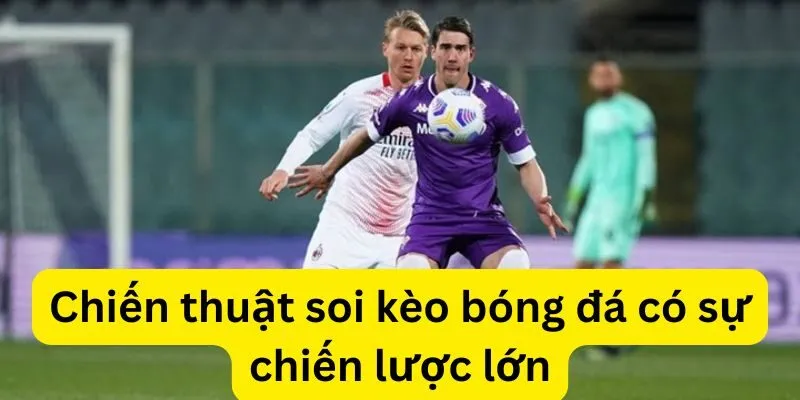 Những chiến thuật soi kèo cho trận đấu có sự chênh lệch lớn