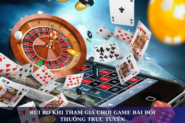 Game bài đổi thưởng: Lợi ích và rủi ro khi tham gia chơi trực tuyến