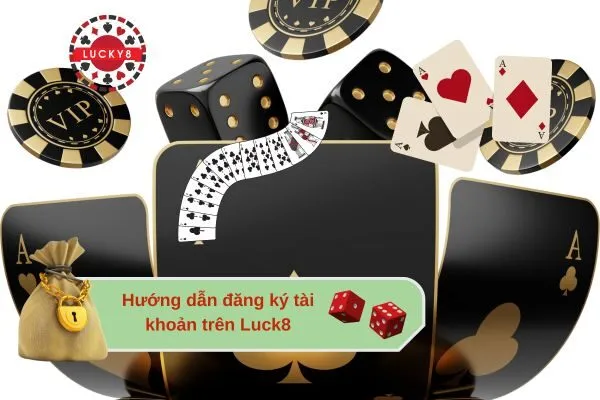 Hướng dẫn đăng ký tài khoản trên Luck8