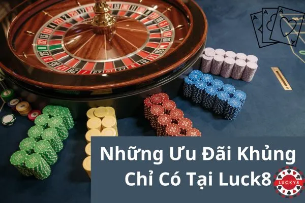 Luck8 Và Những Ưu Đãi Khủng